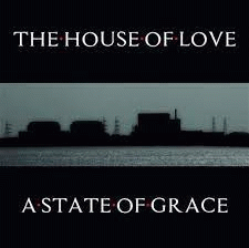 The House Of Love : A State of Grace
